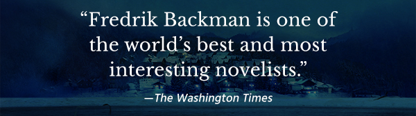 'Fredrik Backman is one of the world's best and most interesting novelists.'