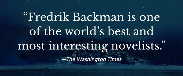 'Fredrik Backman is one of the world's best and most interesting novelists.'