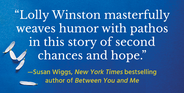 Lolly Winston masterfully weaves humor with pathos in this story of second chances and hope.